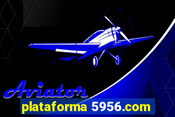 plataforma 5956.com